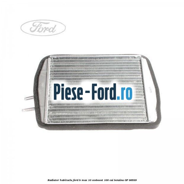 Radiator habitaclu Ford B-Max 1.0 EcoBoost 100 cai #CBB9761B42